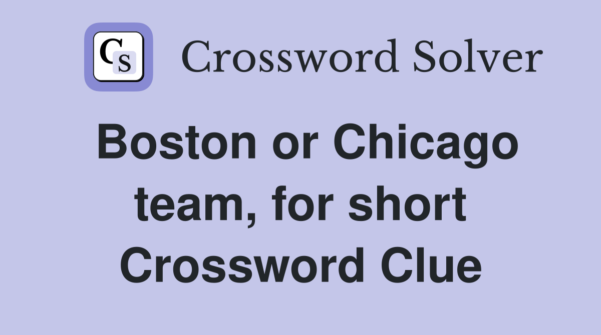 Boston or Chicago team, for short Crossword Clue