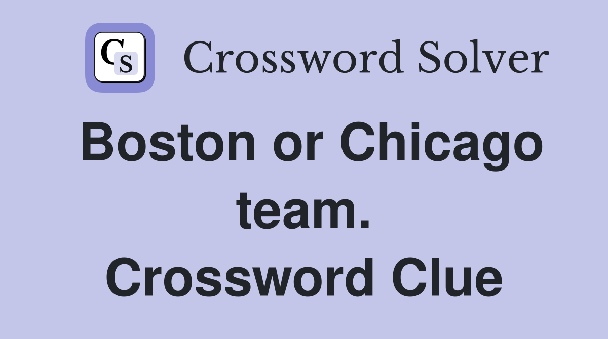 Boston or Chicago team. Crossword Clue