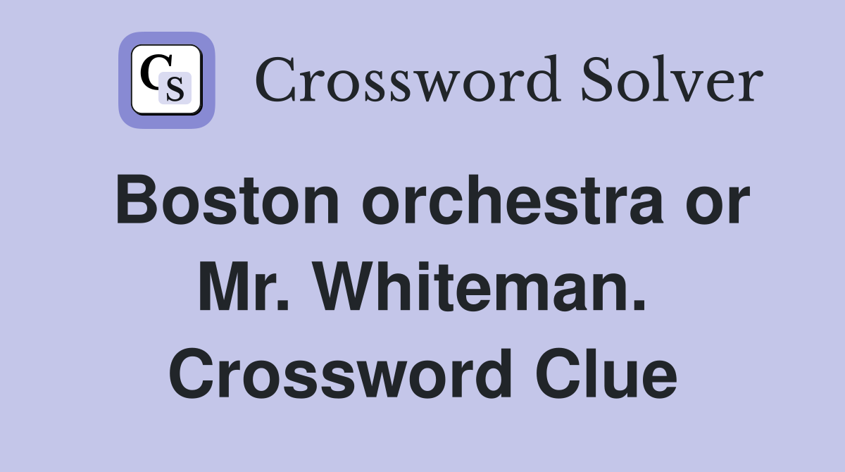 Boston orchestra or Mr. Whiteman. Crossword Clue