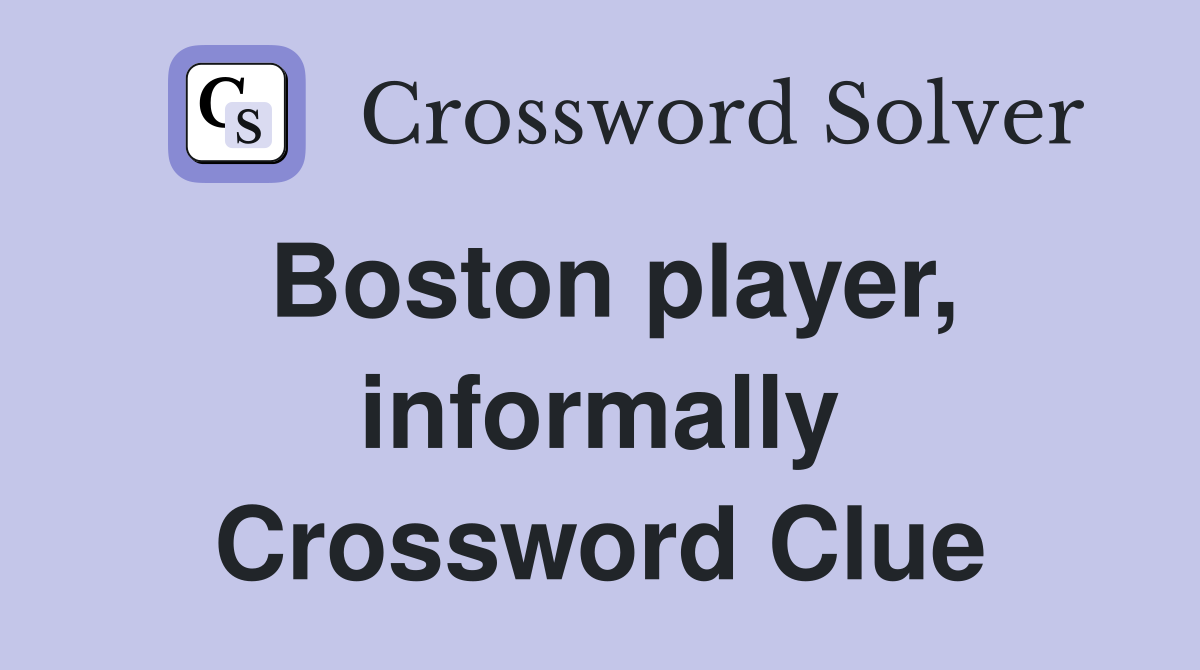 Boston player, informally Crossword Clue