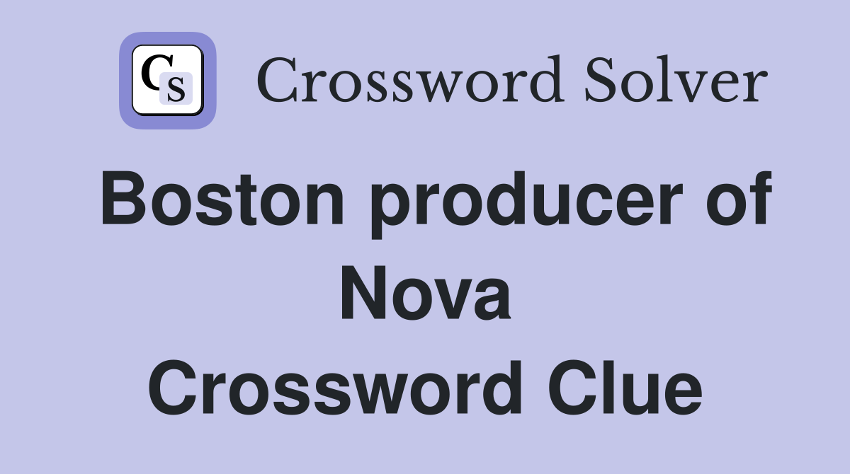 Boston producer of Nova Crossword Clue