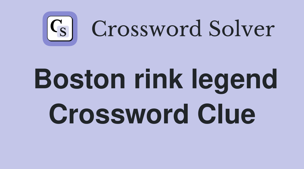 Boston rink legend Crossword Clue