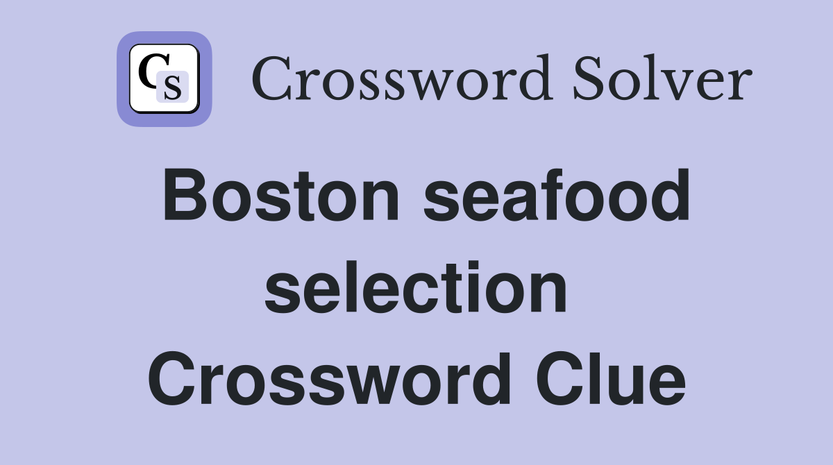 Boston seafood selection Crossword Clue