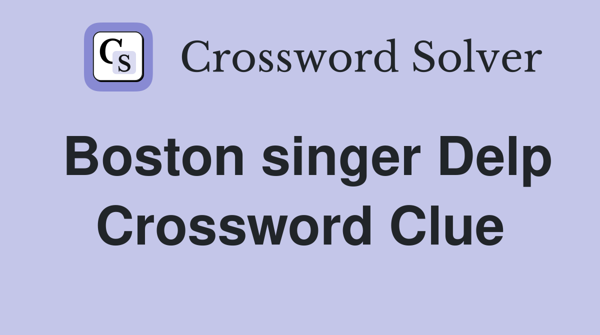 Boston singer Delp Crossword Clue