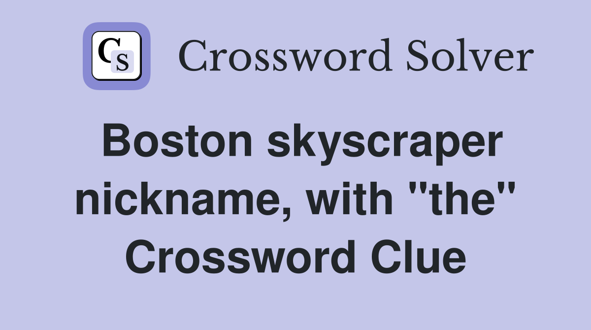 Boston skyscraper nickname, with "the" Crossword Clue