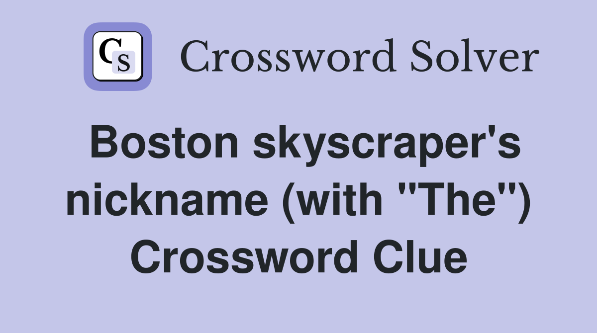 Boston skyscraper's nickname (with "The") Crossword Clue