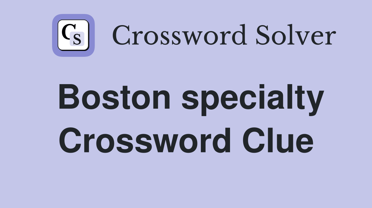 Boston specialty Crossword Clue