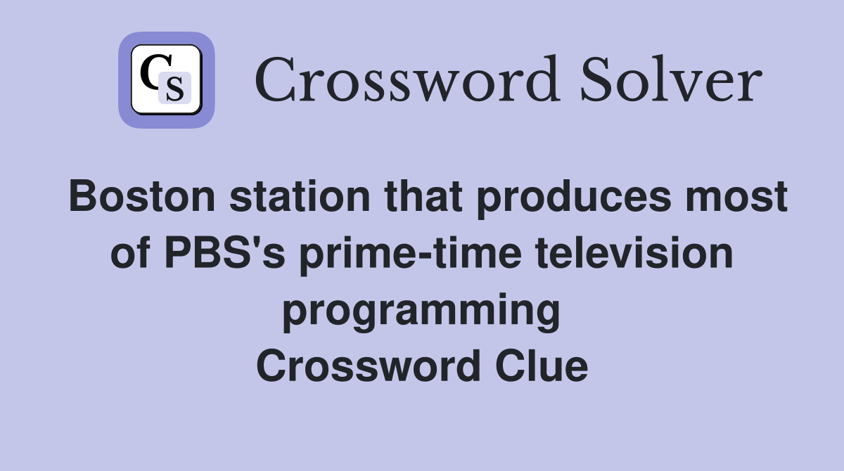 Boston station that produces most of PBS's prime-time television programming Crossword Clue