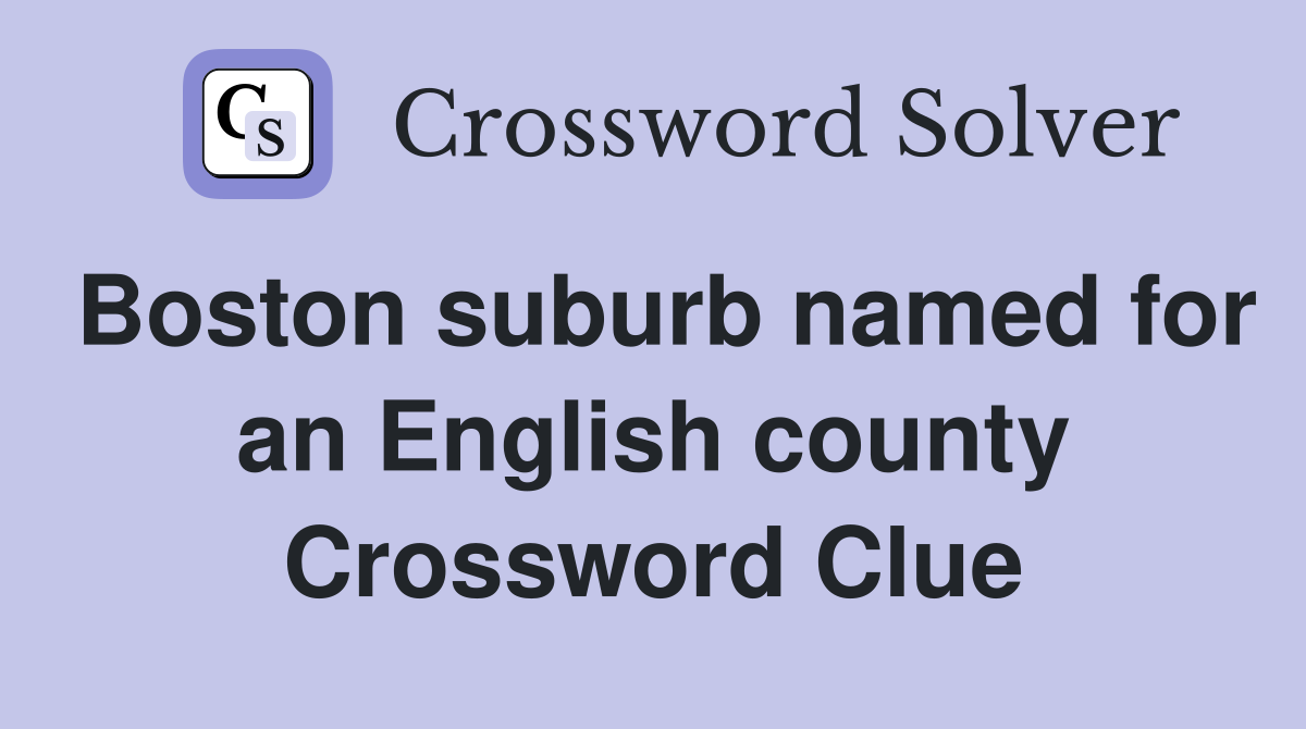 Boston suburb named for an English county Crossword Clue