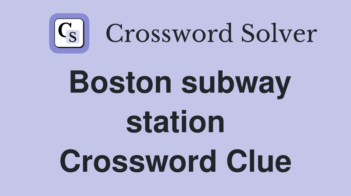 Boston subway station Crossword Clue