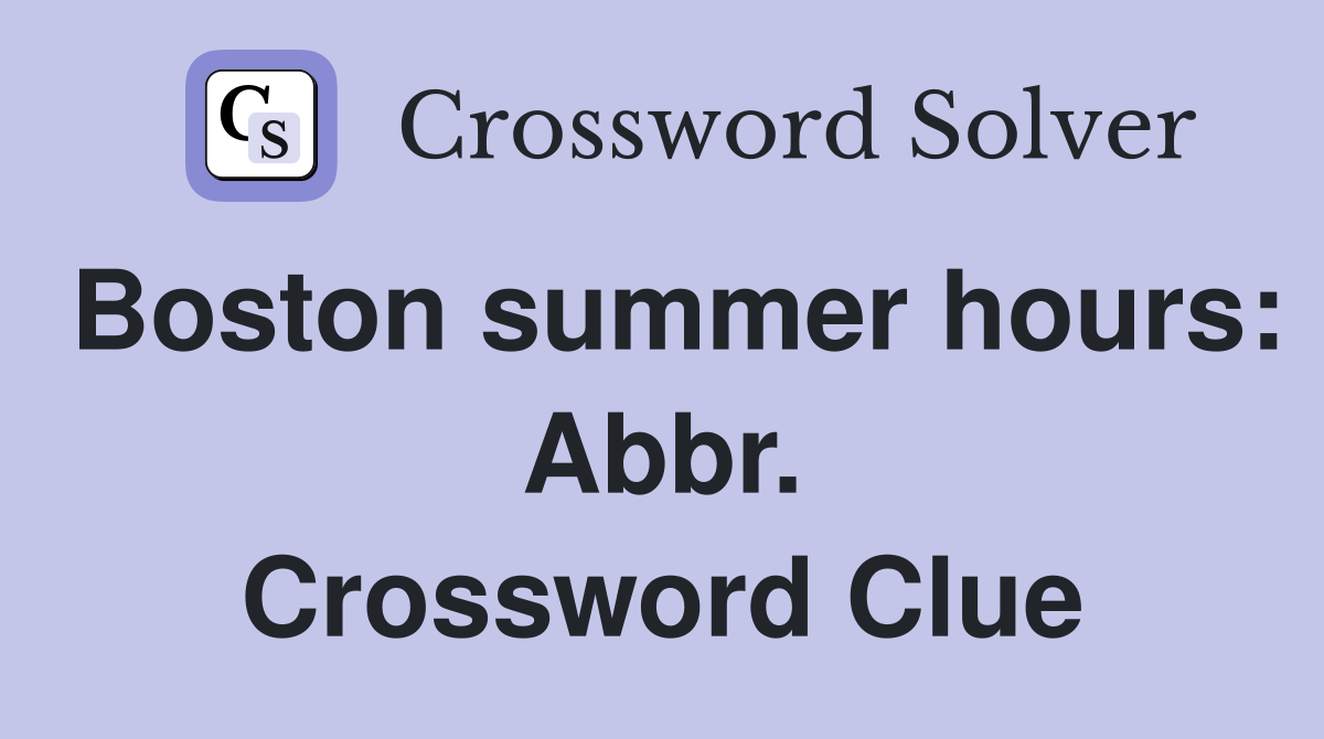 Boston summer hours: Abbr. Crossword Clue