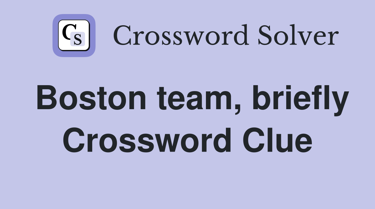 Boston team, briefly Crossword Clue