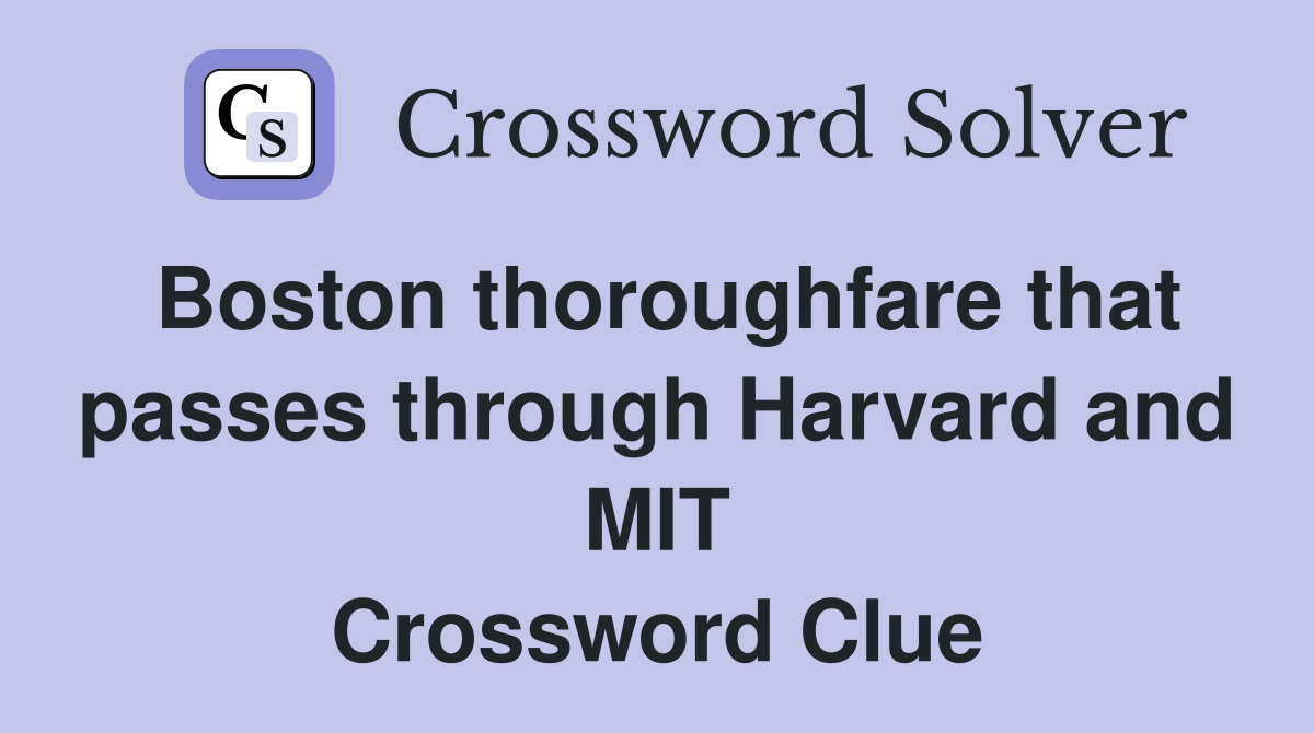 Boston thoroughfare that passes through Harvard and MIT Crossword Clue