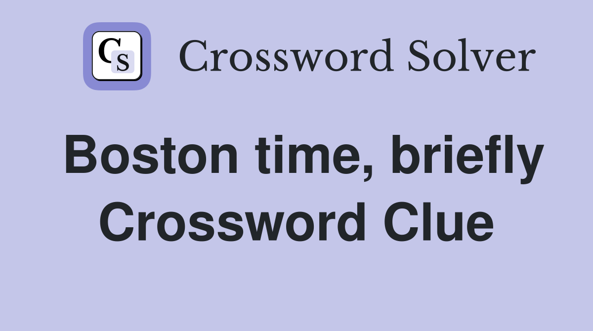 Boston time, briefly Crossword Clue