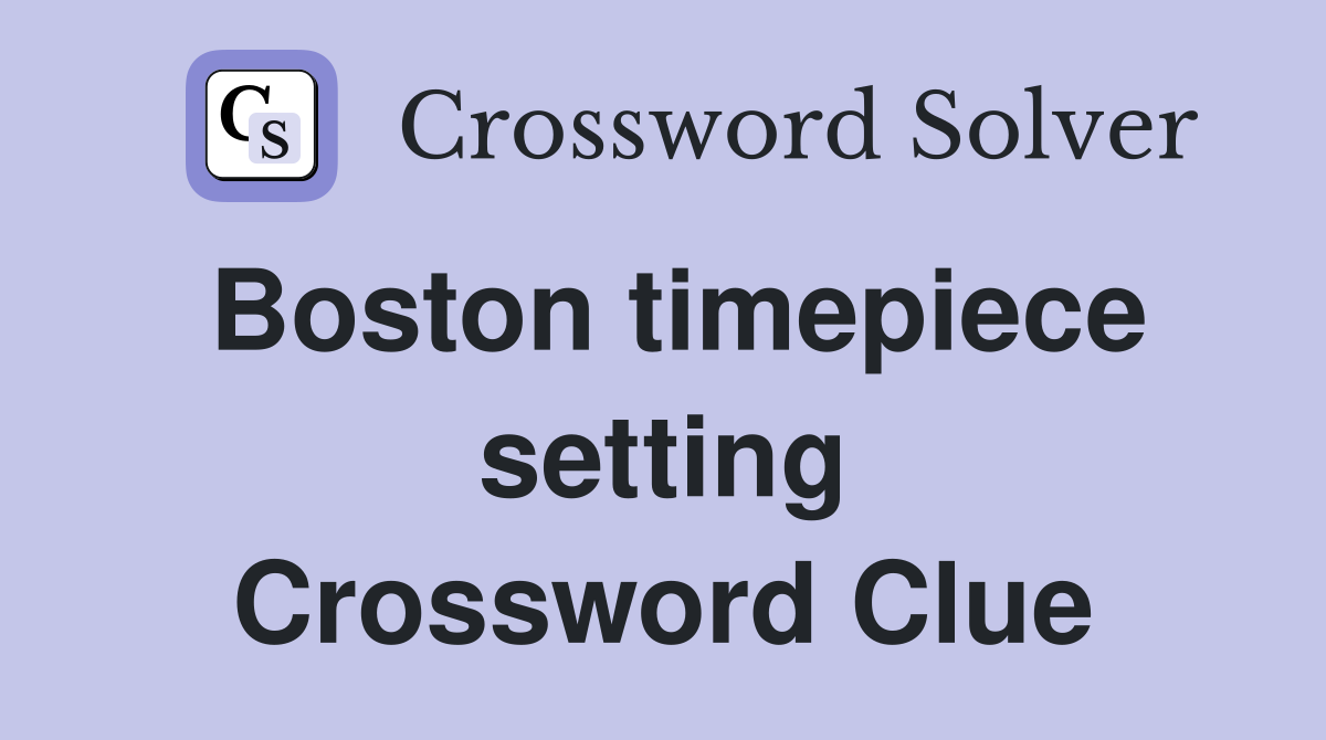 Boston timepiece setting Crossword Clue