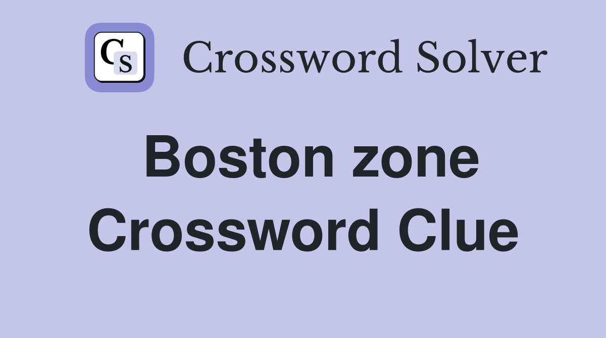 Boston zone Crossword Clue