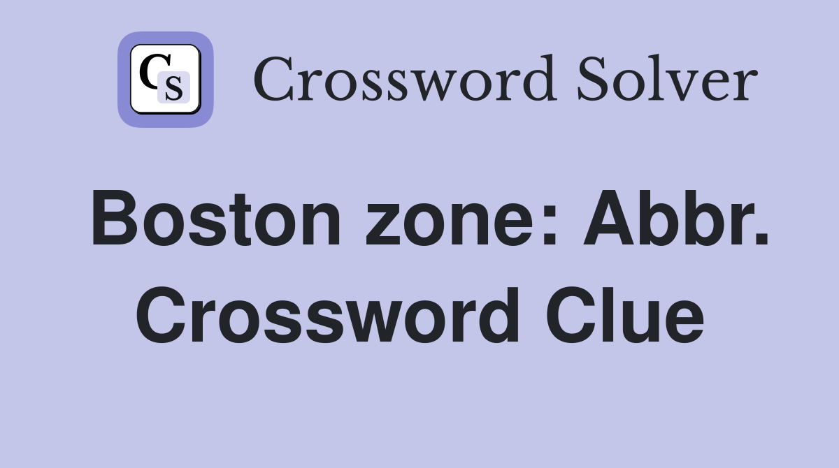 Boston zone: Abbr. Crossword Clue
