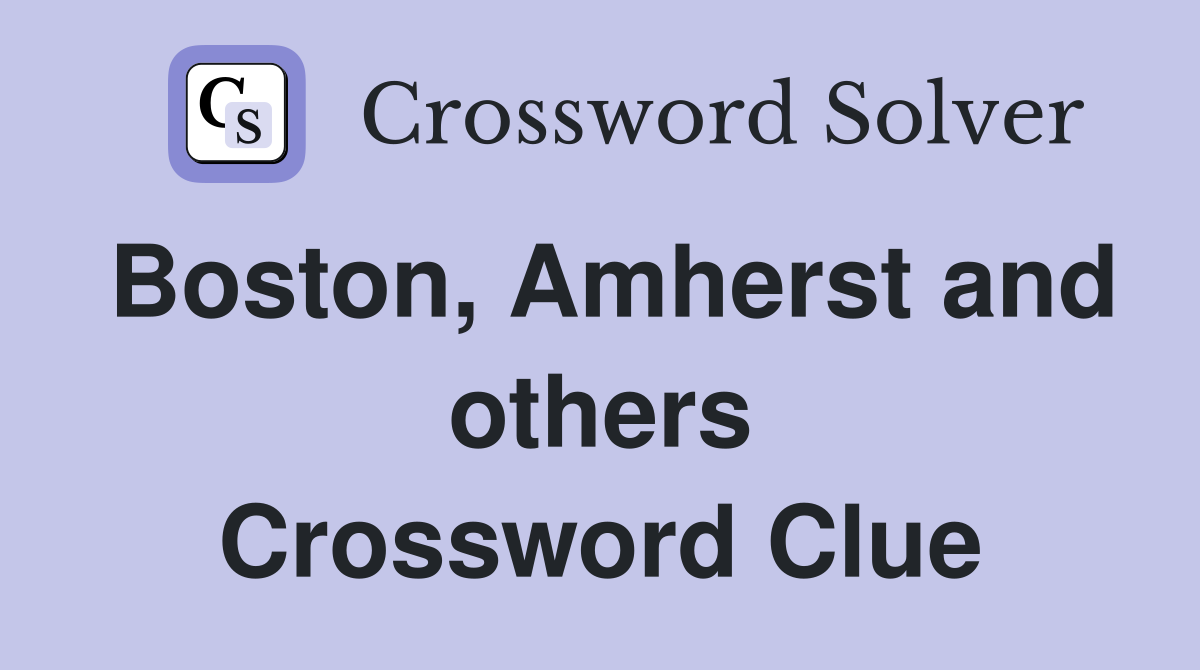 Boston, Amherst and others Crossword Clue