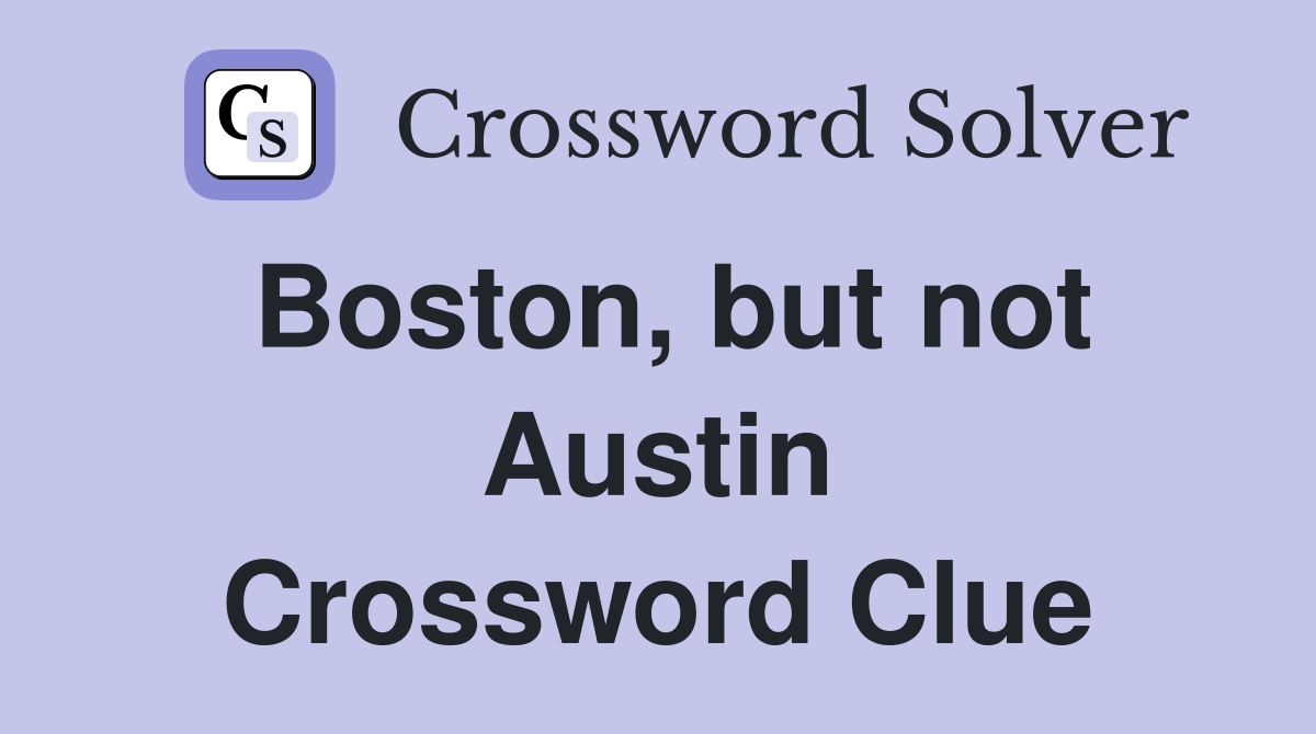 Boston, but not Austin Crossword Clue