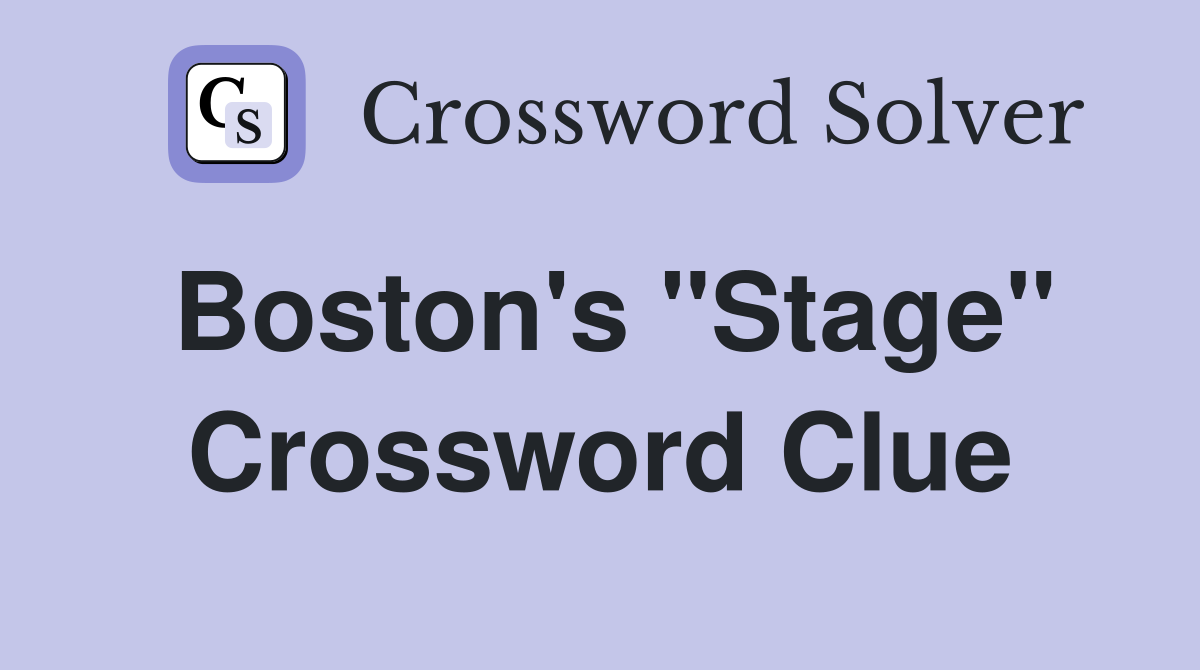 Boston's "Stage" Crossword Clue