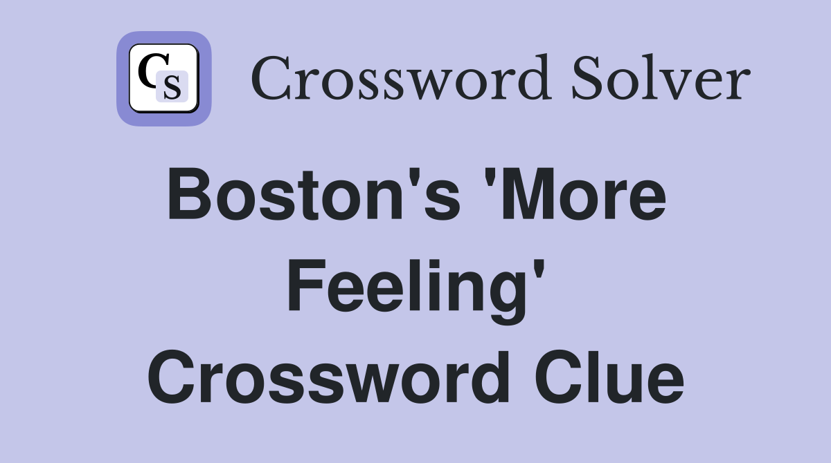 Boston's 'More  Feeling' Crossword Clue