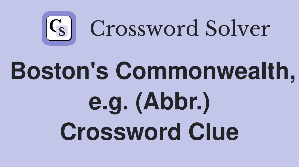 Boston's Commonwealth, e.g. (Abbr.) Crossword Clue