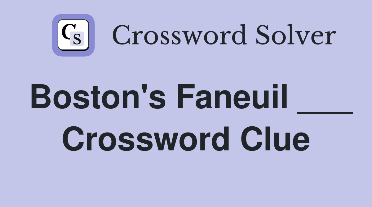 Boston's Faneuil ___ Crossword Clue
