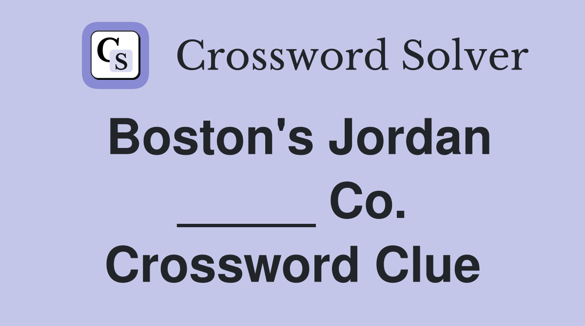Boston's Jordan _____ Co. Crossword Clue