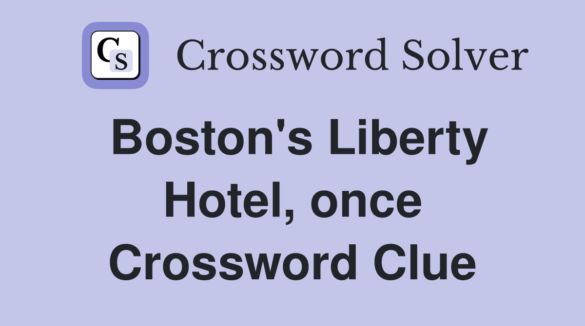 Boston's Liberty Hotel, once Crossword Clue