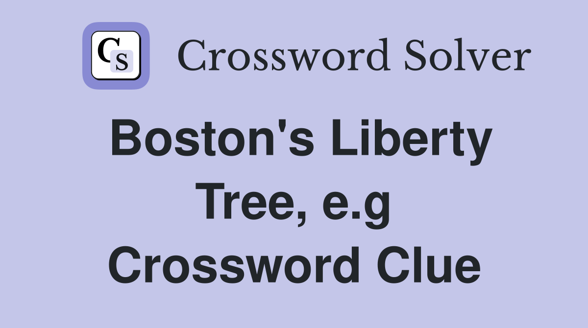 Boston's Liberty Tree, e.g Crossword Clue