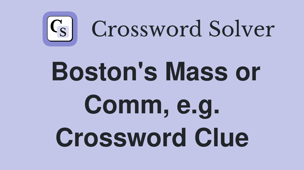 Boston's Mass or Comm, e.g. Crossword Clue