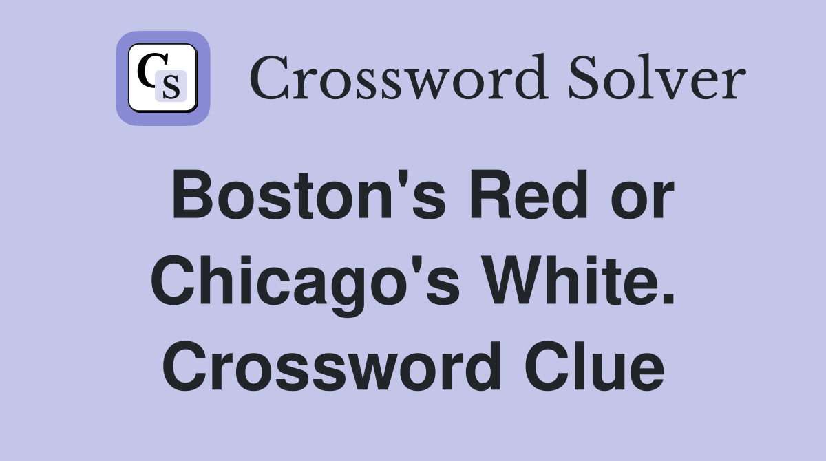 Boston's Red or Chicago's White. Crossword Clue
