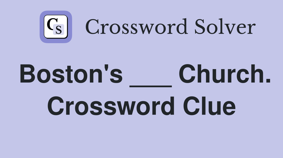 Boston's ___ Church. Crossword Clue