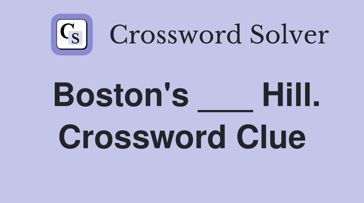 Boston's ___ Hill. Crossword Clue