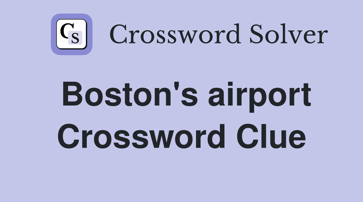 Boston's airport Crossword Clue