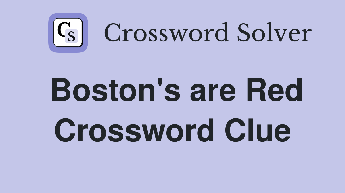 Boston's are Red Crossword Clue