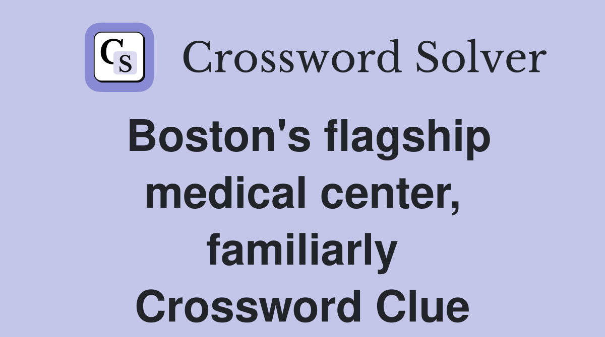 Boston's flagship medical center, familiarly Crossword Clue