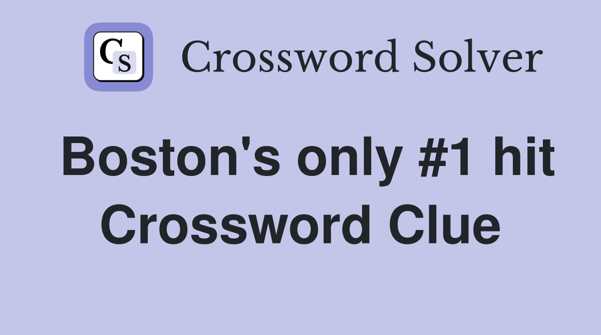 Boston's only #1 hit Crossword Clue