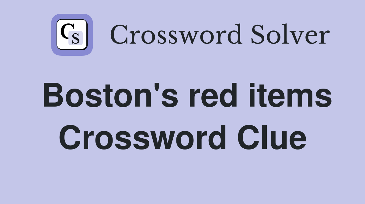 Boston's red items Crossword Clue