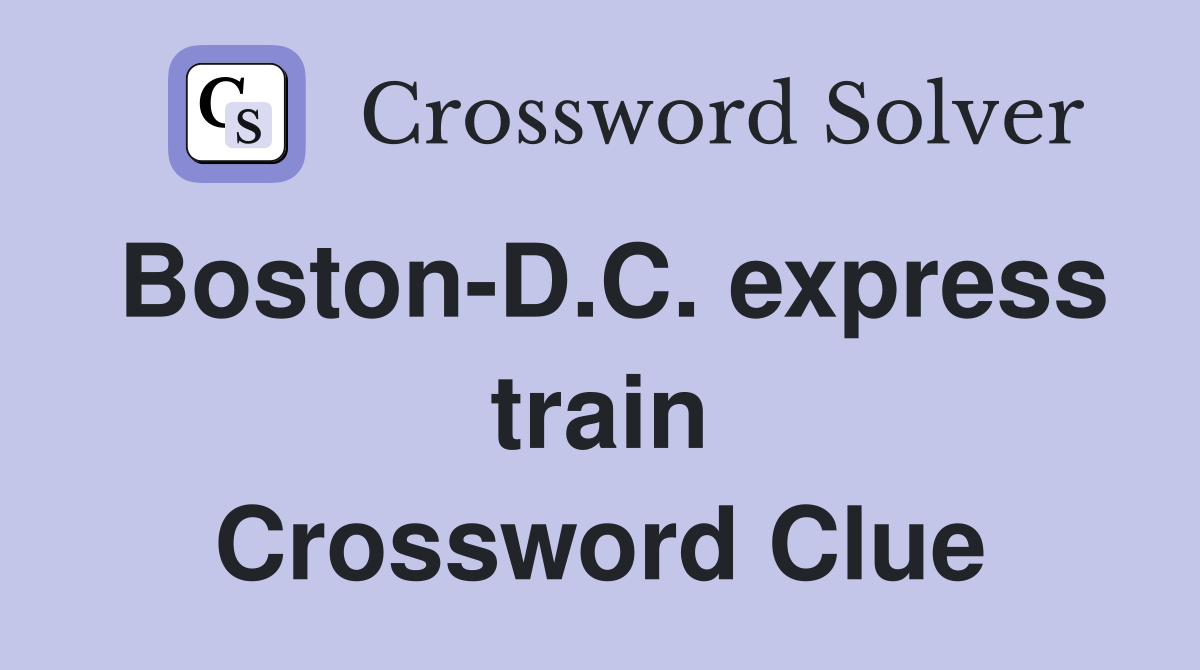 Boston-D.C. express train Crossword Clue