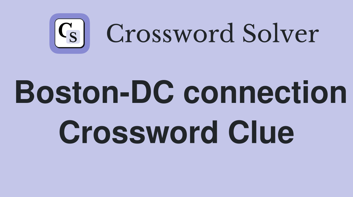 Boston-DC connection Crossword Clue