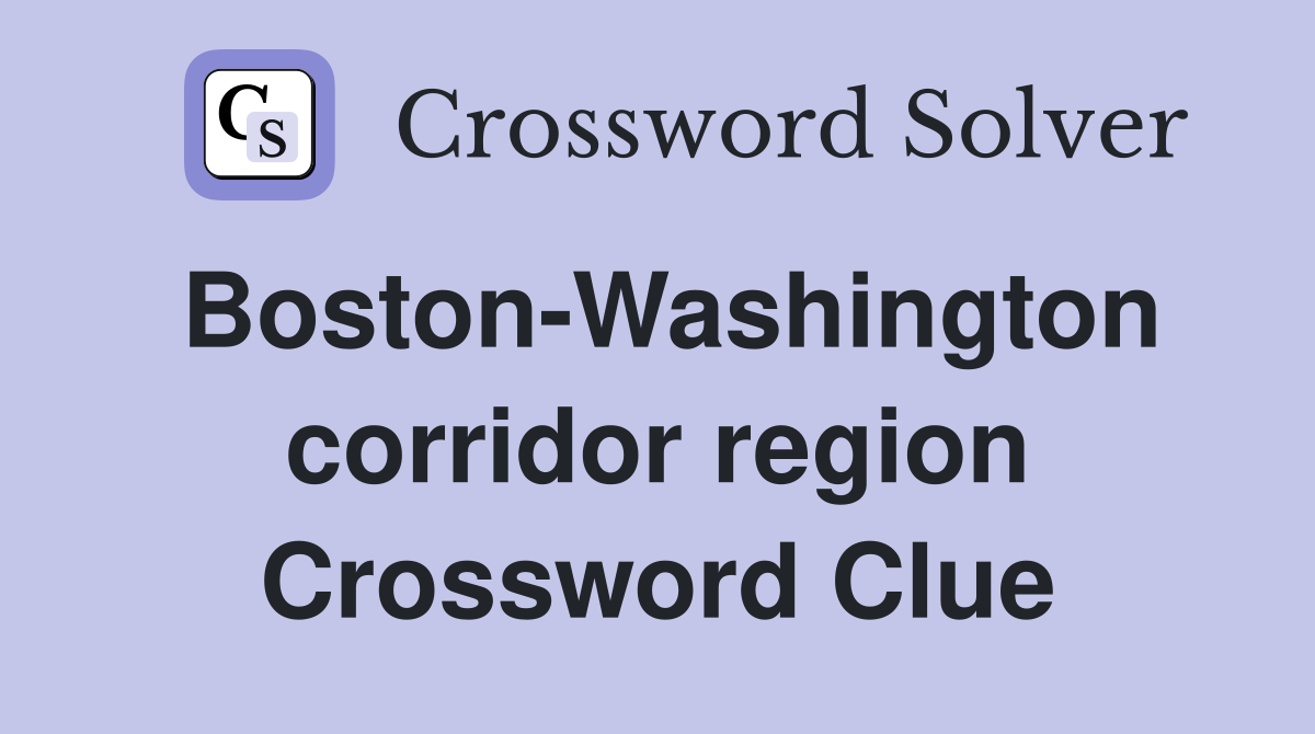Boston-Washington corridor region Crossword Clue