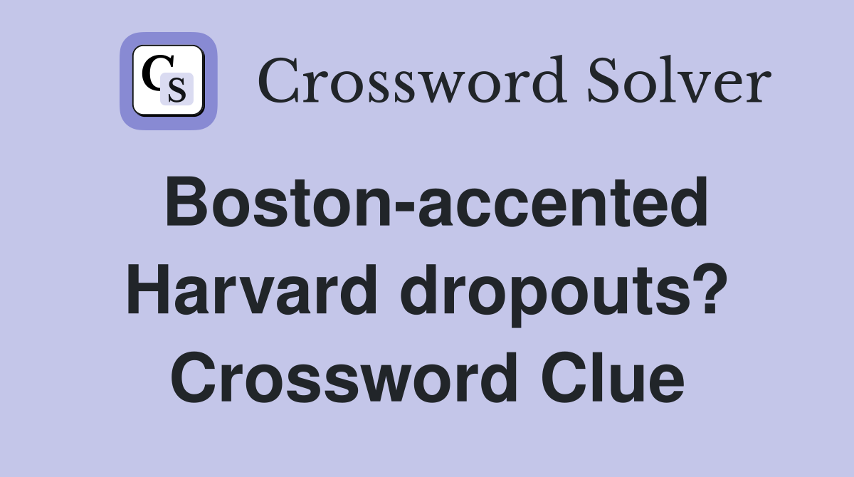 Boston-accented Harvard dropouts? Crossword Clue