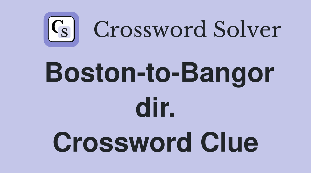 Boston-to-Bangor dir. Crossword Clue