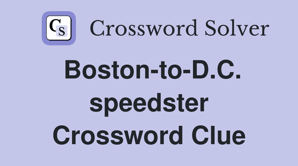 Boston-to-D.C. speedster Crossword Clue