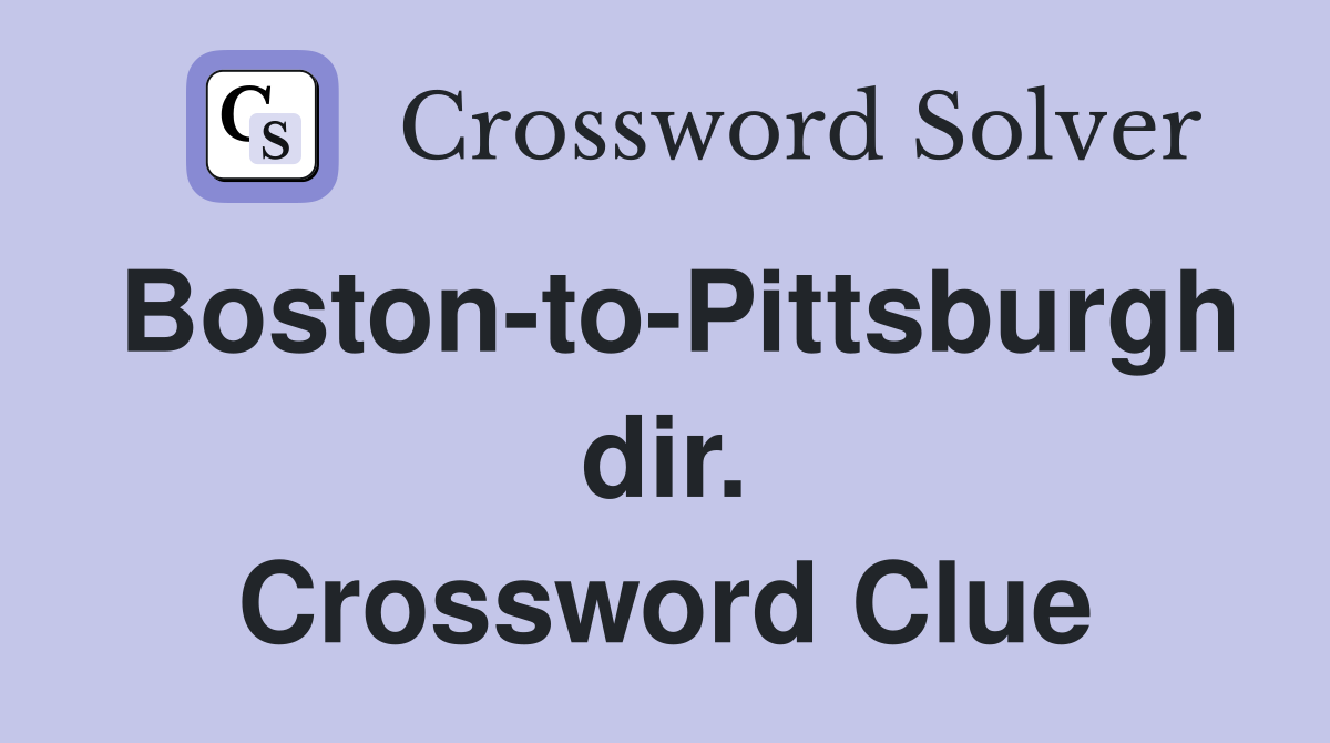 Boston-to-Pittsburgh dir. Crossword Clue