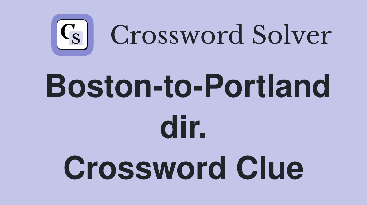 Boston-to-Portland dir. Crossword Clue