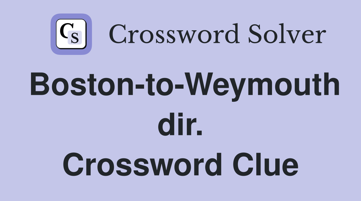 Boston-to-Weymouth dir. Crossword Clue