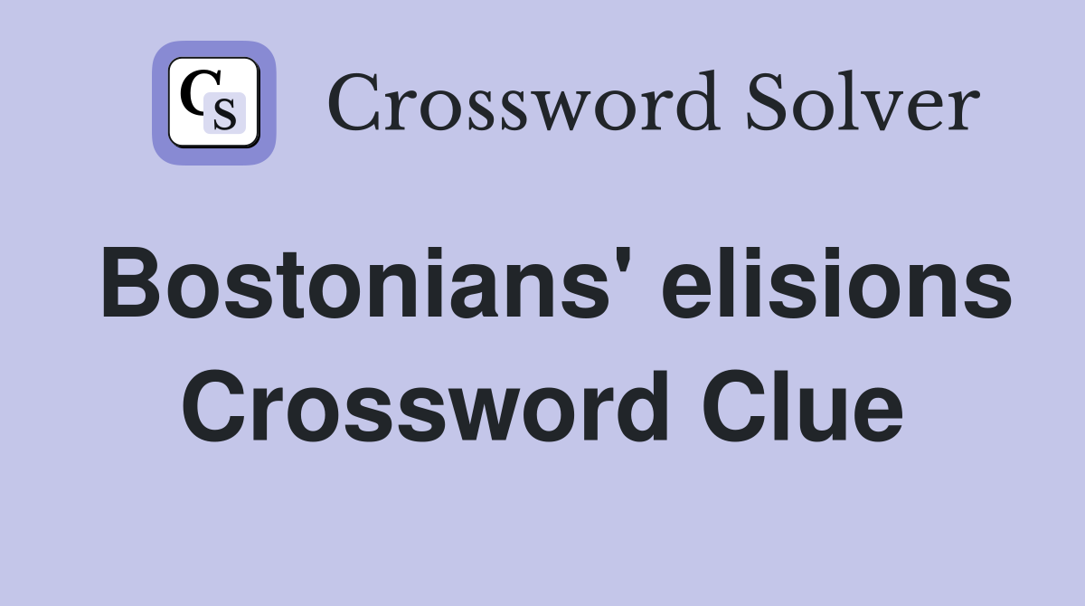 Bostonians' elisions Crossword Clue