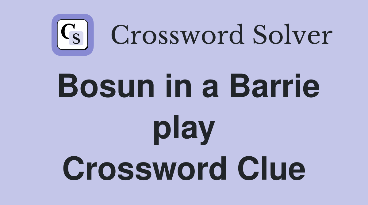 Bosun in a Barrie play Crossword Clue